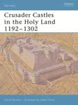 Crusader Castles in the Holy Land 1192-1302