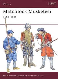 Matchlock Musketeer 1588–1688
